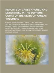 Reports of Cases Argued and Determined in the Supreme Court of the State of Kansas Volume 69,1236868811,9781236868817