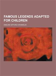 Famous Legends Adapted for Children,1230312390,9781230312392