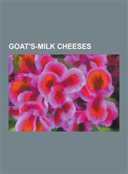 Goat's-Milk Cheeses Mato, Halloumi, Goat, Feta, Dunlop Cheese, Caprino, Goat Cheese, Robiola, Cabrales Cheese, Anari, Picodon, Chabichou,,1230517774,9781230517773
