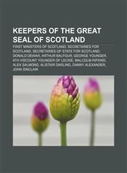 Keepers of the Great Seal of Scotland First Ministers of Scotland, Secretaries for Scotland, Secretaries of State for Scotland, Donald Dewar,1157620906,9781157620907