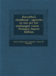 Hiawatha's Childhood Operetta in One Act for Unchanged Voices - Primary Source Edition,1289632316,9781289632311