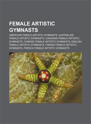 Female artistic gymnasts American female artistic gymnasts, Australian female artistic gymnasts, Canadian female artistic gymnasts,1158090390,9781158090396