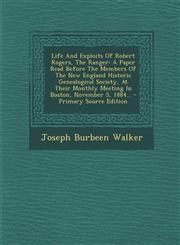Life And Exploits Of Robert Rogers, The Ranger A Paper Read Before The Members Of The New England Historic Genealogical Society, At Their Monthly Meeting In Boston, November 5, 1884... - Primary Source Edition,1293183083,9781293183083