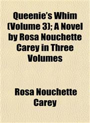 Queenie's Whim (Volume 3); A Novel by Rosa Nouchette Carey in Three Volumes,1153112124,9781153112123