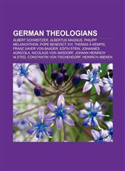 German Theologians Albertus Magnus, Moses Mendelssohn, Thomas a Kempis, Franz Xaver Von Baader, Edith Stein, Johannes Agricola,1153589931,9781153589932