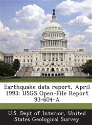 Earthquake Data Report, April 1993 Usgs Open-File Report 93-604-A,1288951841,9781288951840