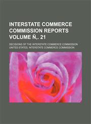 Interstate Commerce Commission Reports; Decisions of the Interstate Commerce Commission Volume N . 21,1236590775,9781236590770