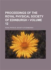 Proceedings of the Royal Physical Society of Edinburgh (Volume 12),1235599515,9781235599514