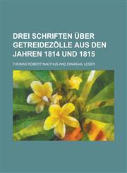Drei Schriften Uber Getreidezolle Aus Den Jahren 1814 Und 1815,1234347881,9781234347888