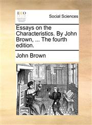 Essays on the Characteristics. By John Brown, ... The fourth edition.,1170128076,9781170128077