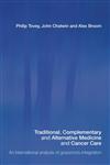 Traditional, Complementary and Alternative Medicine and Cancer Care An International Analysis of Grassroots Integration,0415359945,9780415359948