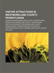 Visitor attractions in Westmoreland County, Pennsylvania Museums in Westmoreland County, Pennsylvania, Parks in Westmoreland County,1233133950,9781233133956