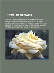 Crime in Nevada Capital punishment in Nevada, Gangs in Nevada, Murder in Nevada, People executed by Nevada, Prisoners and detainees of Nevada, Bandidos, Hells Angels, O. J. Simpson, Nevada State Prison, Andriza Mircovich, Ike Ibeabuchi,115781087X,9781157810872