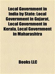 Local Government in India by State Local Government in Gujarat, Local Government in Kerala, Local Government in Maharashtra,1158206429,9781158206421