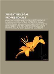 Argentine legal professionals Argentine judges, Argentine lawyers, Argentine notaries, Gervasio Antonio de Posadas, Carlos Menem,115777010X,9781157770107