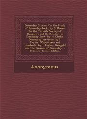 Domesday Studies On the Study of Domesday Book. by S. Moore. on the Turkish Survey of Hungary, and Its Relation to Domesday Book. by H.,1289493944,9781289493943