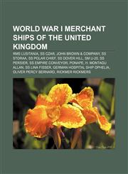 World War I merchant ships of the United Kingdom RMS Lusitania, SS Czar, John Brown & Company, SS Storaa, SS Polar Chief, SS Dover Hill,1156908566,9781156908563