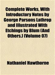 Complete Works, With Introductory Notes by George Parsons Lathrop and Illustrated With Etchings by Blum (And Others.] (Volume 07),1153249227,9781153249225
