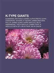 K-type giants Aldebaran, Arcturus, Albireo, Alpha Arietis, Alpha Cassiopeiae, Alphard, 91 Aquarii, Gamma Draconis, Pollux, Gamma Leonis,1155632907,9781155632902