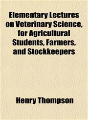Elementary Lectures on Veterinary Science, for Agricultural Students, Farmers, and Stockkeepers,115264565X,9781152645653