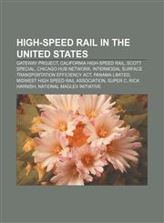 High-speed rail in the United States Gateway Project, California High-Speed Rail, Scott Special, Chicago Hub Network,1156492599,9781156492598