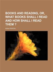 Books and Reading, Or, What Books Shall I Read and How Shall I Read Them ?,1150544260,9781150544262