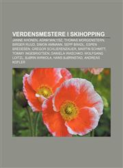 Verdensmestere i skihopping Janne Ahonen, Adam Małysz, Thomas Morgenstern, Birger Ruud, Simon Ammann, Sepp Bradl, Espen Bredesen,1232817937,9781232817932