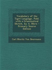 Vocabulary of the Tigre Language, Publ. with a Grammatical Sketch, by A. Merx - Primary Source Edition,1294322257,9781294322252