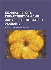 Biennial report, Department of Game and Fish of the State of Alabama,1130521001,9781130521009