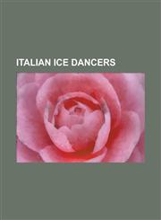 Italian Ice Dancers Alessia Aureli, Andrea Vaturi, Anna Cappellini, Barbara Fusar-Poli, Camilla Pistorello, Camilla Spelta, Charlene Guign,1230831045,9781230831046