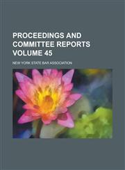 Proceedings and Committee Reports Volume 45,1236980786,9781236980786