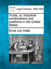 Trusts, or, Industrial combinations and coalitions in the United States.,1240055889,9781240055883