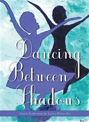 Dancing Between Shadows - Poetry Reflections,1460222660,9781460222669