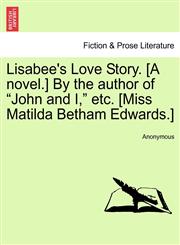Lisabee's Love Story. [A novel.] By the author of "John and I," etc. vol. I,124086518X,9781240865185