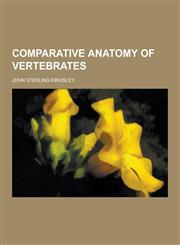 Comparative Anatomy of Vertebrates,1230735313,9781230735313