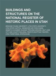 Buildings and structures on the National Register of Historic Places in Utah Brigham Young University, Utah State University,1234583607,9781234583606