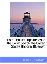 North Pacific Ophiurans in the Collection of the United States National Museum,1113847964,9781113847966