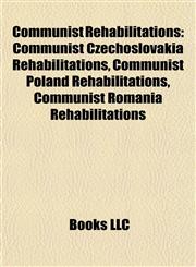 Communist Rehabilitations Communist Czechoslovakia Rehabilitations, Communist Poland Rehabilitations, Communist Romania Rehabilitations,1157999352,9781157999355