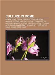 Culture in Rome Prix de Rome, List of Fellows of the American Academy in Rome 1896 - 1970,1156434483,9781156434482