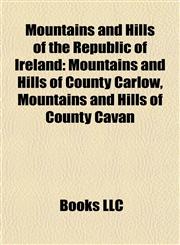 Mountains and Hills of the Republic of Ireland Mountains and Hills of County Carlow, Mountains and Hills of County Cavan,1157883907,9781157883906