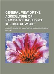 General view of the agriculture of Hampshire, including the Isle of Wight,1150346736,9781150346736