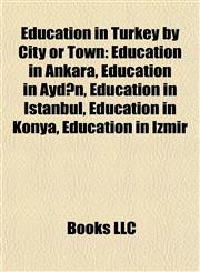 Education in Turkey by City or Town Education in Ankara, Education in Aydın, Education in Istanbul, Education in Konya, Education in Izmir,1157823343,9781157823346