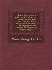 Diary of Ten Years Eventful Life of an Early Settler in Western Australia; And Also a Descriptive Vocabulary of the Language of the Aborigines - Prima,1289671699,9781289671693