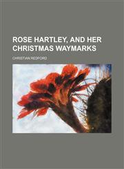 Rose Hartley, and her Christmas waymarks,1151426660,9781151426666