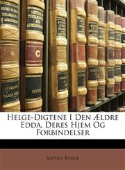 Helge-Digtene I Den Ældre Edda, Deres Hjem Og Forbindelser,1147348464,9781147348460
