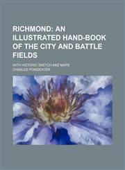 Richmond; An Illustrated Hand-Book of the City and Battle Fields. With Historic Sketch and Maps,1151364894,9781151364890