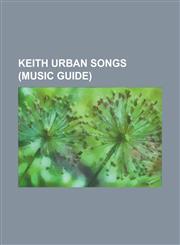 Keith Urban Songs In God's Hands, You Look Good in My Shirt, Only You Can Love Me This Way, Start a Band, Kiss a Girl, Stupid Boy, Sweet,1156082544,9781156082546
