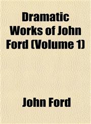 Dramatic Works of John Ford (Volume 1),1152887629,9781152887626