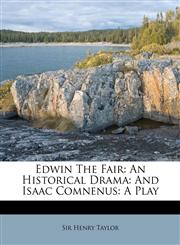 Edwin the Fair An Historical Drama: And Isaac Comnenus: A Play,1173867813,9781173867812