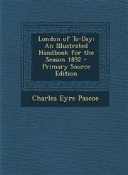 London of To-Day An Illustrated Handbook for the Season 1892,1287542077,9781287542070
